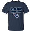 Tennessee Titans T Shirt I Married Into This T Shirts Hoodie