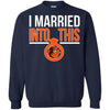 Baltimore Orioles T Shirts Hoodie I Married Into This