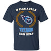 Beer Tennessee Titans T Shirts Hoodie If Plan A Fails Tennessee Titans Can Help