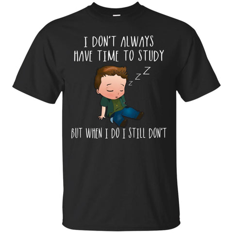 dean T Shirts Hoodie  T Shirts Hoodie  I do not always have time study