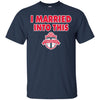 Toronto FC T Shirts Hoodie I Married Into This