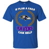 Beer Baltimore Ravens T Shirts Hoodie If Plan A Fails Baltimore Ravens Can Help