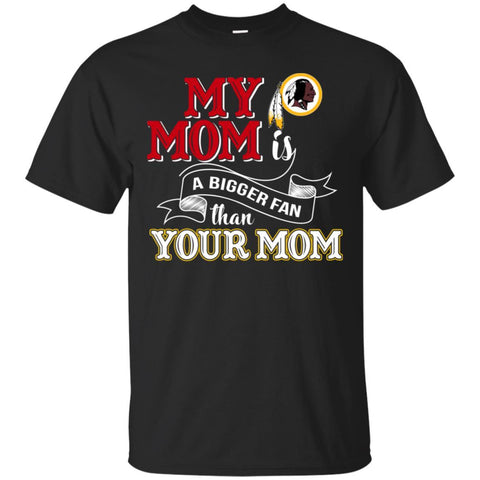 Washington Redskins T Shirts Hoodie My Mom Is A Bigger Fan Than Your Mom