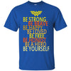 Be Strong Brave Happy Loved Honest Be Yourself Wonder Woman T Shirts Hoodie