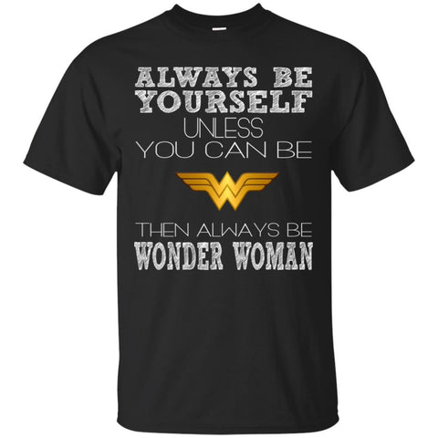 Always Be Yourself Wonder Woman T T Shirts Hoodie