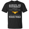 Always Be Yourself Wonder Woman T T Shirts Hoodie