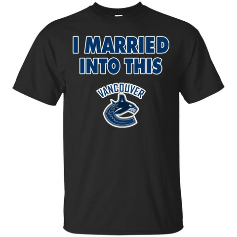 Vancouver Canucks T Shirt I Married Into This T Shirts Hoodie