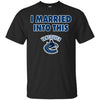 Vancouver Canucks T Shirt I Married Into This T Shirts Hoodie