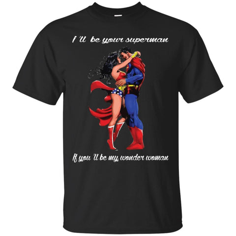 Superman Wonder Woman I'll Be Your Superman T Shirts Hoodie