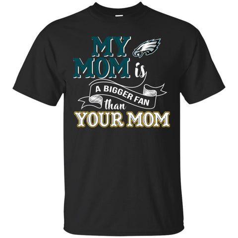 PHILADELPHIA EAGLES T Shirts Hoodie My Mom Is A Bigger Fan Than Your Mom