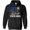 Chicago Cubs T Shirts Hoodie My Mom Is A Bigger Fan Than Your Mom
