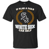 Beer Chicago White Sox T Shirts Hoodie If Plan A Fails Chicago White Sox Can Help