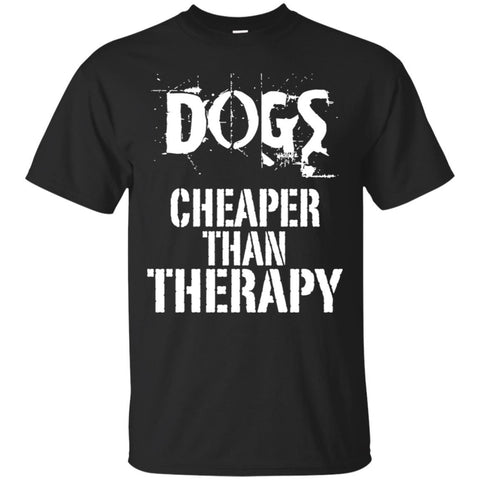 dogs cheaper than therapy T Shirts Hoodie