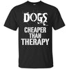 dogs cheaper than therapy T Shirts Hoodie