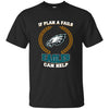 Beer PHILADELPHIA EAGLES T Shirts Hoodie If Plan A Fails PHILADELPHIA EAGLES Can Help