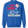 New York Yankees T Shirts Hoodie My Mom Is A Bigger Fan Than Your Mom