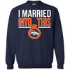 Denver Broncos T Shirts Hoodie I Married Into This