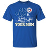 Toronto Blue Jays T Shirts Hoodie My Mom Is A Bigger Fan Than Your Mom