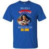 Who Need A Hero When You Can Be One Wonder Woman T T Shirts Hoodie