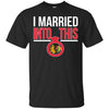 Chicago Blackhawks T Shirts Hoodie I Married Into This