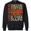 Dogs T Shirts Hoodie   Drink coffee Rescue Dogs - Take Naps