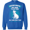 Pitbull T Shirts Hoodie  My Dog To Be Tied So I Had Him Tied