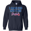 Atlanta Braves T Shirt I Married Into This T Shirts Hoodie
