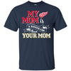 Detroit Red Wings T Shirts Hoodie My Mom Is A Bigger Fan Than Your Mom