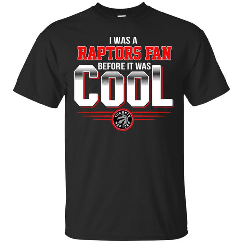 TORONTO RAPTORS T Shirts Hoodie I Was A Fan Before It Was Cool