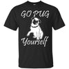 Pug T Shirts Hoodie  Go Pug Yourself