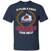 Beer Colorado Avalanche T Shirts Hoodie If Plan A Fails Colorado Avalanche Can Help