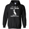 California T Shirts Hoodie  Lets Just Go To