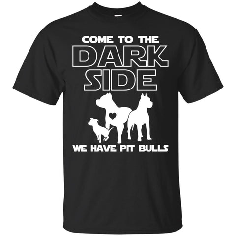 Pitbull T Shirts Hoodie  Come To The Dark Side We Have Pitbulls