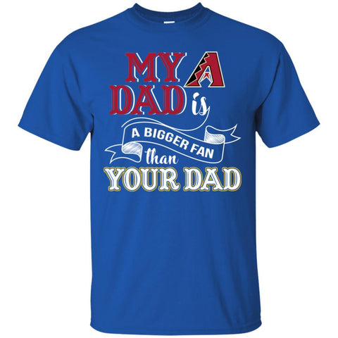 Arizona Diamondbacks T Shirts Hoodie My Dad Is A Bigger Fan Than Your Dad