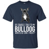 Bulldog T Shirts Hoodie  Of Course I Talk To