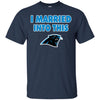 CAROLINA PANTHERS T Shirt I Married Into This T Shirts Hoodie