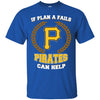 Beer Pittsburgh Pirates T Shirts Hoodie If Plan A Fails Pittsburgh Pirates Can Help