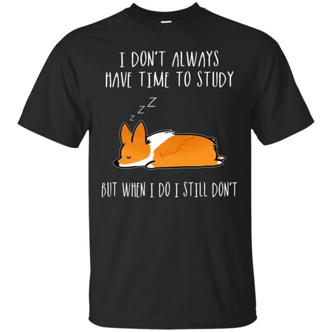 corgi T Shirts Hoodie  T Shirts Hoodie  I do not always have time study