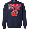 Calgary Flames T Shirt I Married Into This T Shirts Hoodie