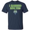 Seattle Sounders FC T Shirts Hoodie I Married Into This