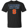 Syracuse Orange T Shirt I Married Into This T Shirts Hoodie