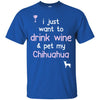 Chihuahua T Shirts Hoodie  Drink Wine - Pet My Chihuahua
