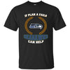 Beer Seattle Seahawks T Shirts Hoodie If Plan A Fails Seattle Seahawks Can Help
