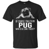 Pug T Shirts Hoodie  Of Course I Talk To
