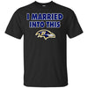 Baltimore Ravens T Shirt I Married Into This T Shirts Hoodie