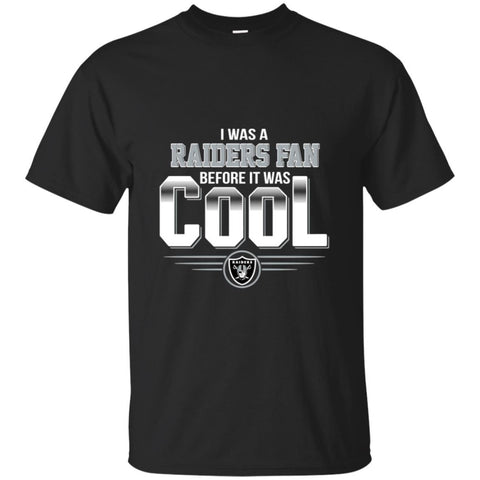 Oakland Raiders T Shirts Hoodie I Was A Fan Before It Was Cool