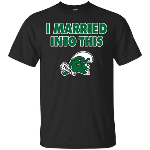 Tulane Green Wave T Shirt I Married Into This T Shirts Hoodie