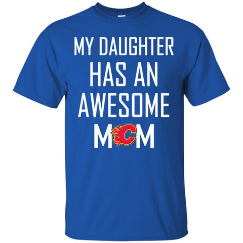 Calgary Flames T Shirts Hoodie My Daughter Has An Awesome Mom