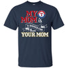 Texas Rangers T Shirts Hoodie My Mom Is A Bigger Fan Than Your Mom