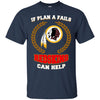 Beer Washington Redskins T Shirts Hoodie If Plan A Fails Washington Redskins Can Help